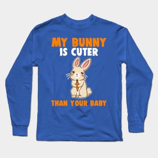 My Bunny Is Cuter Than Your Baby Long Sleeve T-Shirt